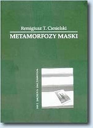 Okładka: Remigiusz Ciesielski - Metamorfozy maski : koncepcja Josepha Campbella