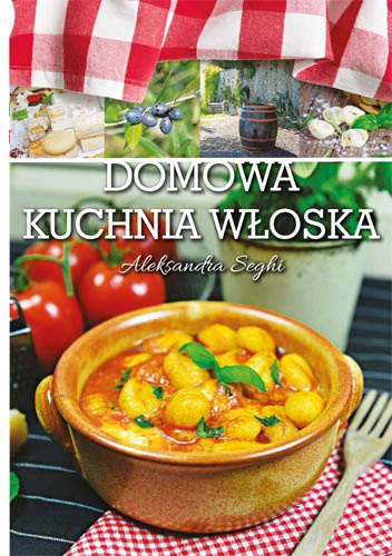 Okładka: Aleksandra Seghi - Domowa włoska kuchnia