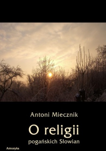 Okładka: Antoni Miecznik - O religii pogańskich Słowian