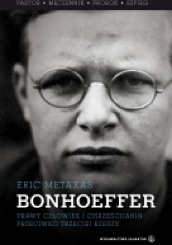 Okładka: Eric Metaxas - BONHOEFFER . Pastor - męczennik - prorok - szpieg
