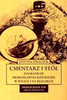 Okładka: Justyna Straczuk - Cmentarz i stół: pogranicze prawosławno-katolickie w Polsce i na Białorusi
