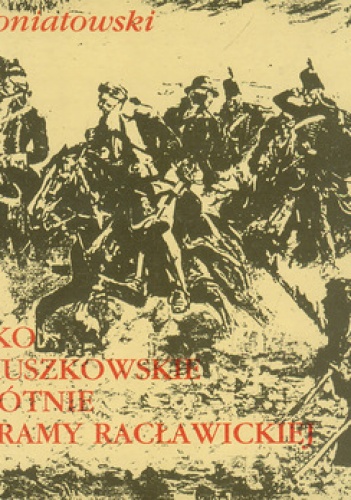 Okładka: Jan Poniatowski - Wojsko kościuszkowskie na płótnie Panoramy Racławickiej