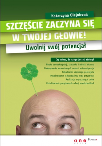 Okładka: Katarzyna Olejniczak - Szczęście zaczyna się w Twojej głowie! Uwolnij swój potencjał