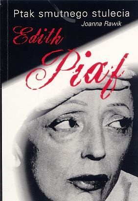Okładka: Joanna Rawik - Ptak smutnego stulecia Edith Piaf