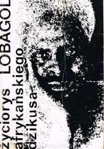 Okładka: Bata Kindai Amgoza Ibn LoBagola - Życiorys afrykańskiego dzikusa