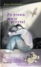 Okładka: Kaja Platowska - Po prostu mnie przytul