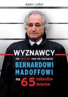 Okładka: Adam LeBor - Wyznawcy - czyli jak Ameryka dała się naciągnąć Bernardowi Madoffowi na 65 miliardów dolarów