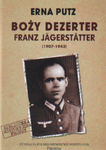 Okładka: PUTz Erna - BOŻY DEzERTER. FRANz JäGGERSTäTTER (1907-1943)