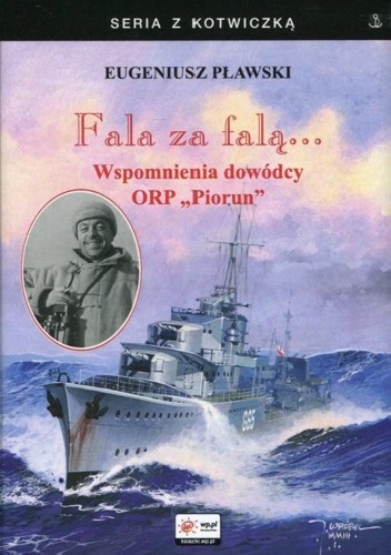 Okładka: Eugeniusz Pławski - Fala za falą... Wspomnienia dowódcy ORP „Piorun”