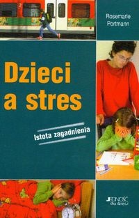 Okładka:  Portmann Rosemarie - Dzieci a stres. Istota zagadnienia