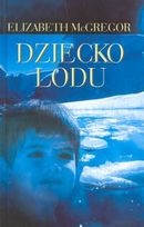 Okładka: Elizabeth McGregor - Dziecko lodu