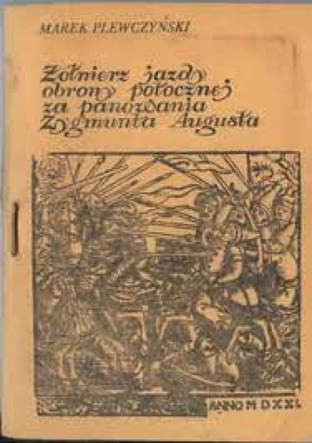 Okładka: Marek Plewczyński - Żołnierz jazdy obrony potocznej za czasów Zygmunta Augusta. Studia nad zawodem wojskowym w XVI w.