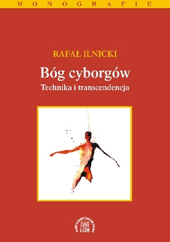 Okładka: Rafał Ilnicki - Bóg cyborgów. Technika i transcendencja