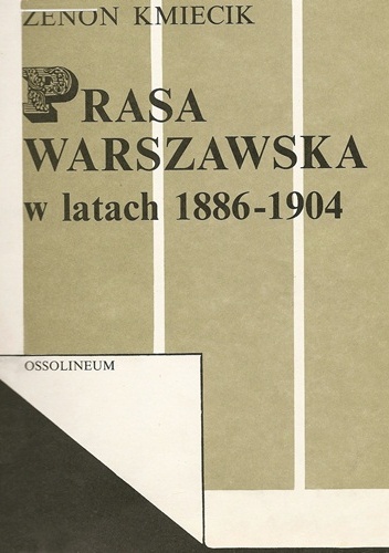Okładka: Zenon Kmiecik - Prasa warszawska w latach 1886-1904