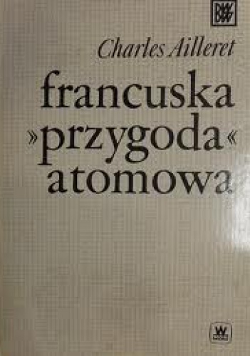 Okładka: Charles Ailleret - Francuska przygoda atomowa