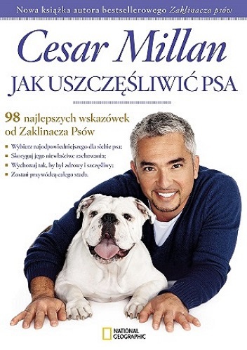 Cesar Millan - Jak uszczęśliwić psa. 98 najlepszych wskazówek od Zaklinacza psów