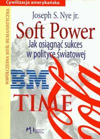 Okładka:  Nye Joseph S. - Soft Power Jak osiągnąć sukces w polityce światowej