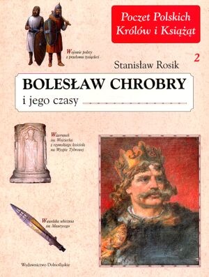 Okładka: Stanisław Rosik - Bolesław Chrobry i jego czasy