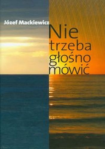 Okładka: Józef Mackiewicz - Nie trzeba głośno mówić