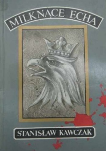 Okładka: Stanisław Kawczak - Milknące echa: wspomnienia z wojny 1914-1920