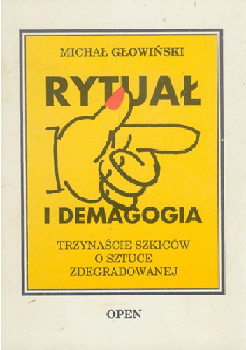 Okładka: Michał Głowiński - RYTUAŁ I DEMAGOGIA - TRZYNAŚCIE SZKICÓW O SZTUCE ZDEGRADOWANEJ