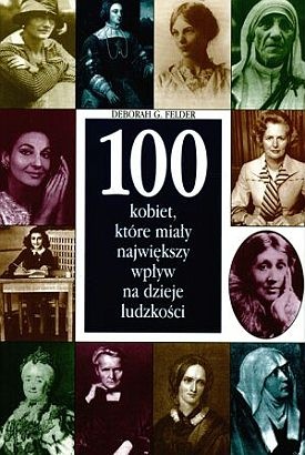 Okładka: Deborah G. Felder - 100 kobiet, które miały największy wpływ na dzieje ludzkości