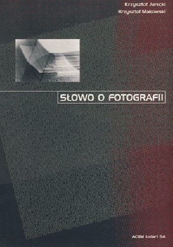 Okładka: Krzysztof Makowski - SŁOWO O FOTOGRAFII