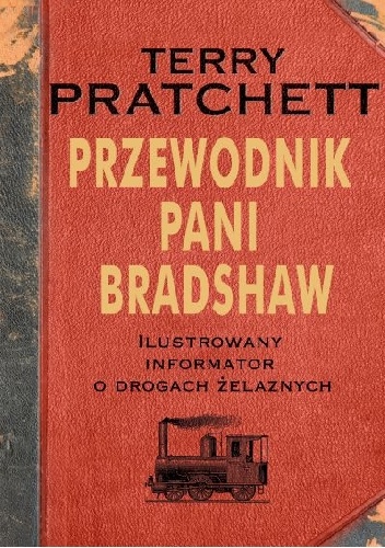 Okładka: Terry Pratchett - Przewodnik Pani Bradshaw. Ilustrowany informator o drogach żelaznych