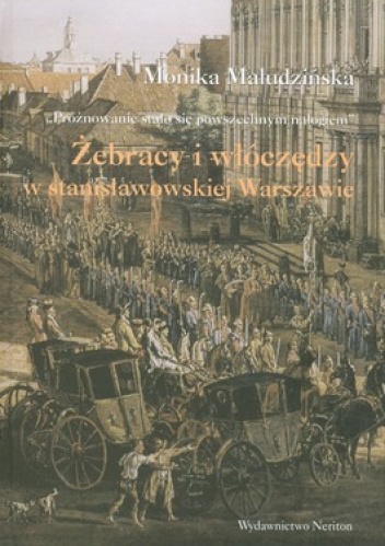 Okładka: Monika Maludzińska - Żebracy i włóczędzy w stanisławowskiej Warszawie