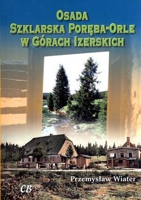 Okładka: Przemysław Wiater - Osada Szklarska Poręba-Orle w Górach Izerskich
