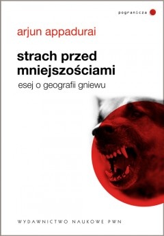 Okładka: Arjun Appadurai - Strach przed mniejszościami. Esej o geografii gniewu
