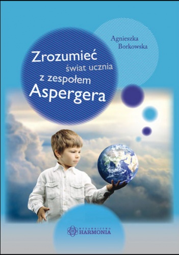Okładka: Agnieszka Borkowska - Zrozumieć świat ucznia z zespołem Aspergera