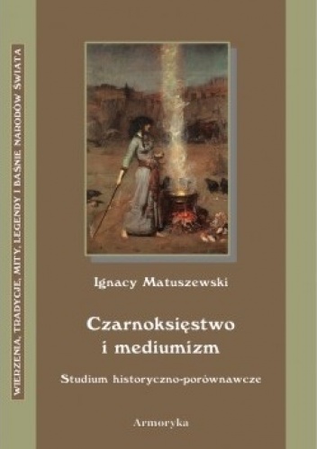 Okładka: Ignacy Matuszewski - Czarnoksięstwo i mediumizm. Studium historyczno-porównawcze