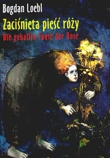 Okładka: Bogdan Loebl - Zaciśnięta pięść róży