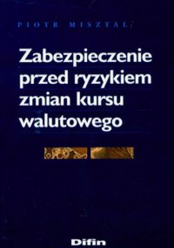 Okładka: Piotr Misztal - Zabezpieczenie przed ryzykiem zmian kursu walutowego