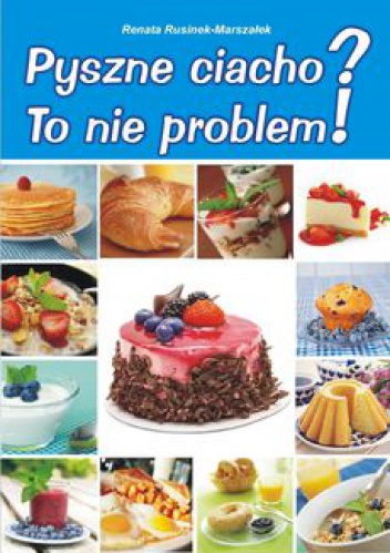 Okładka: Renata Rusinek-Marszałek - Pyszne ciacho? To nie problem!