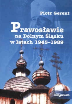Okładka: P. Gerent - Prawosławie na Dolnym Śląsku w latach 1945-1989