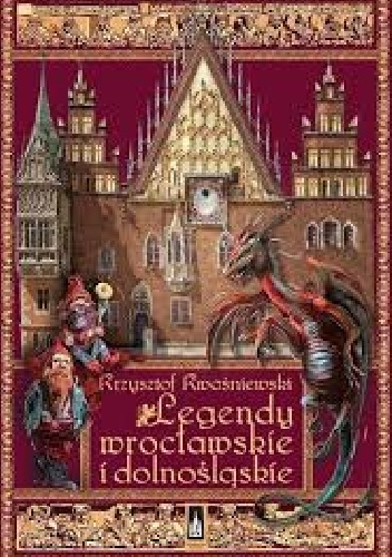 Okładka: Krzysztof Kwaśniewski - Legendy wrocławskie i dolnośląskie