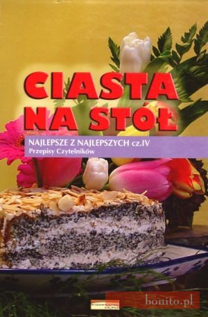 Okładka:  praca zbiorowa - Ciasta Na Stół. Najlepsze Z Najlepszych. Część 4. Przepisy Czytelników