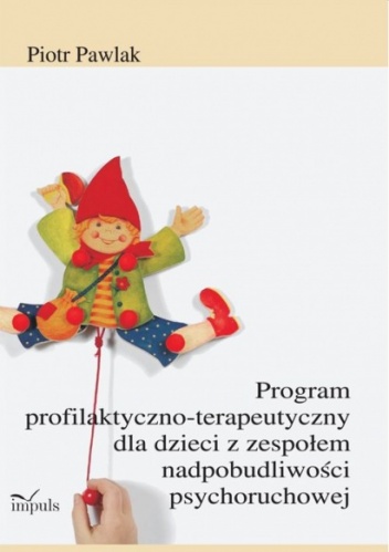 Okładka: Piotr Pawlak - Program profilaktyczno-terapeutyczny dla dzieci z zespołem nadpobudliwości psychoruchowej