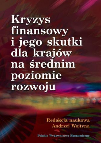 Okładka: Andrzej Wojtyna - Kryzys finansowy i jego skutki dla krajów na średnim poziomie rozwoju