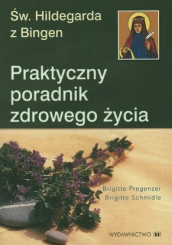 Okładka: Brigitte Pregenzer - św. Hildegarda z Bingen. Praktyczny poradnik zdrowego życia