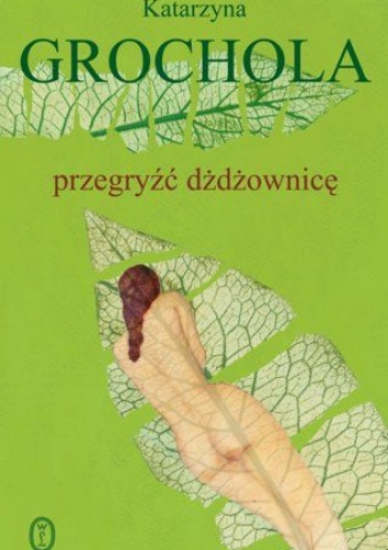 Okładka: Katarzyna Grochola - Przegryźć dżdżownicę