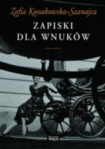Okładka: Zofia Kossakowska-Szanajca - Zapiski dla wnuków