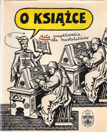 Okładka:  praca zbiorowa - O książce. Mała encyklopedia dla nastolatków