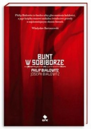 Okładka: Philip Bialowitz - Bunt w Sobiborze. Opowieść o przetrwaniu w Polsce okupowanej przez Niemców