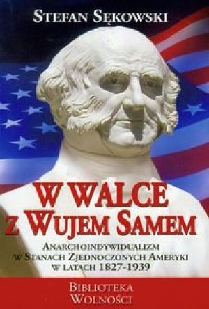 Okładka: Stefan Sękowski - W walce z Wujem Samem - anarchoindywidualizm w Stanach Zjednoczonych Ameryki w latach 1827-1939