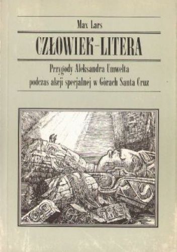 Okładka: Max Lars - Człowiek-Litera: Przygody Aleksandra Umwelta podczas akcji specjalnej w Górach Santa Cruz