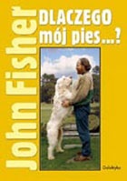Okładka: John Fisher - Dlaczego mój pies...?