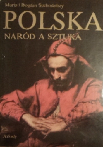 Okładka: Bogdan Suchodolski - Polska naród a sztuka. Dzieje polskiej świadomości narodowej i jej wyraz w sztuce.